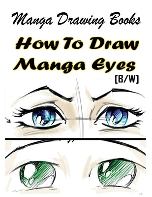 Manga Drawing Books How to Draw Manga Eyes: Learn Japanese Manga Eyes And Pretty Manga Face Paperback Createspace Independent Publishing Platform