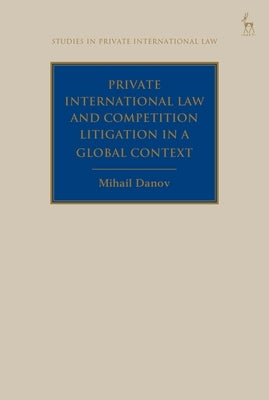 Private International Law and Competition Litigation in a Global Context by Danov, Mihail