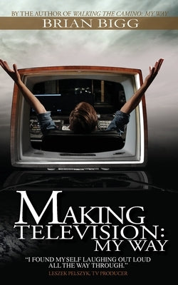 Making Television: My Way Paperback Bigg Communications