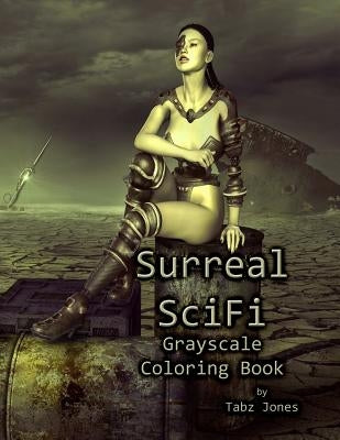 Surreal SciFi Grayscale Coloring Book Paperback Createspace Independent Publishing Platform
