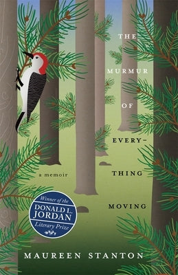 The Murmur of Everything Moving: A Memoir by Stanton, Maureen
