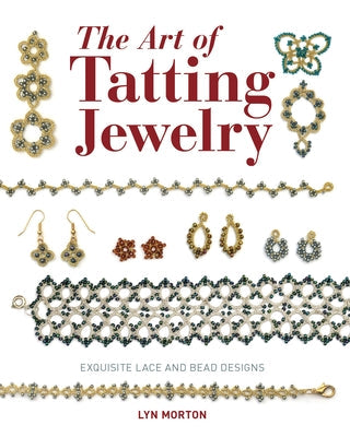 The Art of Tatting Jewelry: Exquisite Lace and Bead Designs Paperback GMC Publications