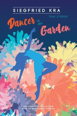 Dancer in the Garden: The complete collection with 18 additional stories Paperback Pleasure Boat Studio