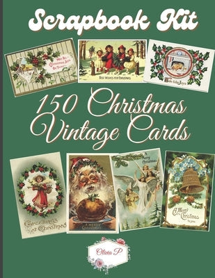 Scrapbook Kit - 150 Vintage Christmas Cards: Ephera Elements for Decoupage, Notebooks, Journaling or Scrapbooks. VintageX-Mas Images - Things to Cut O Paperback Independently Published