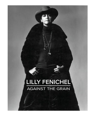 Lilly Fenichel: Against The Grain Paperback Independently Published