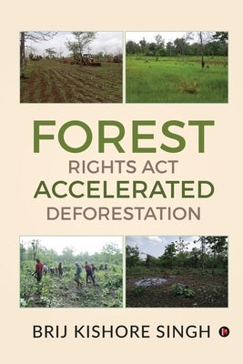 Forest Rights Act - Accelerated Deforestation by Brij Kishore Singh