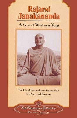 Rajarsi Janakananda (James J. Lynn): A Great Western Yogi Self-Realization Fellowship Publishers