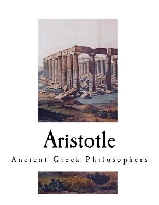 Aristotle: Ancient Greek Philosophers Paperback Createspace Independent Publishing Platform