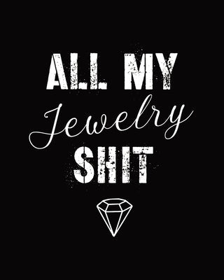 All My Jewelry Shit: DIY Project Planner Organizer Crafts Hobbies Home Made Beadwork Jewels Paperback Alice Devon