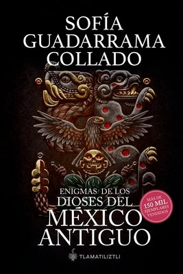 Enigmas de los dioses del México antiguo (Edición décimo aniversario) by Guadarrama Collado, Sofía