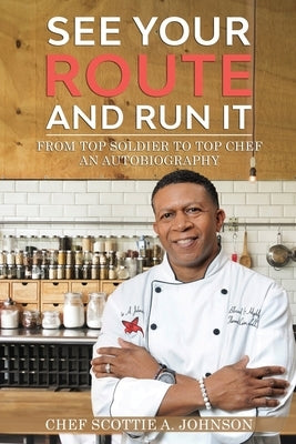 See Your Route and Run It: From Top Soldier to Top Chef Paperback Indy Pub