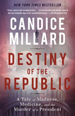 Destiny of the Republic: A Tale of Madness, Medicine and the Murder of a President Paperback Vintage