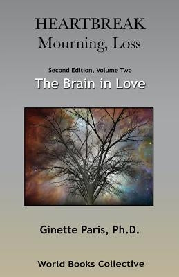 Heartbreak, Mourning, Loss. Volume 2: The Brain in Love Paperback World Books Collective