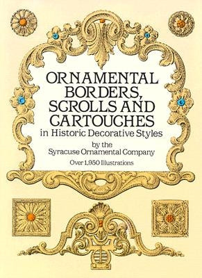 Ornamental Borders, Scrolls and Cartouches in Historic Decorative Styles Paperback Dover Publications