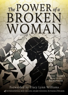 The Power of a Broken Woman: Mosaic There's Beauty in Brokenness by Williams, Tracy Lynn