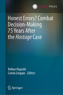 Honest Errors? Combat Decision-Making 75 Years After the Hostage Case by Hayashi, Nobuo