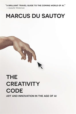 The Creativity Code: Art and Innovation in the Age of AI Belknap Press