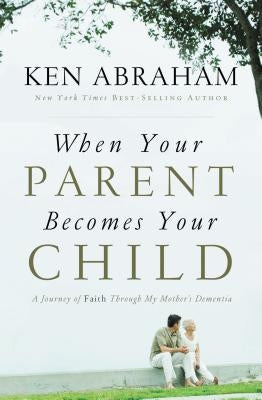 When Your Parent Becomes Your Child: A Journey of Faith Through My Mother's Dementia Paperback Thomas Nelson