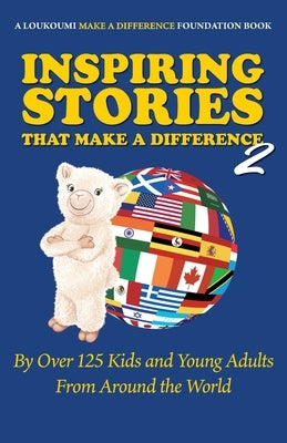 Inspiring Stories That Make a Difference 2: By over 125 Kids and Young Adults from Around the World by Katsoris, Nick