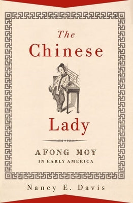 The Chinese Lady: Afong Moy in Early America Paperback Oxford University Press, USA