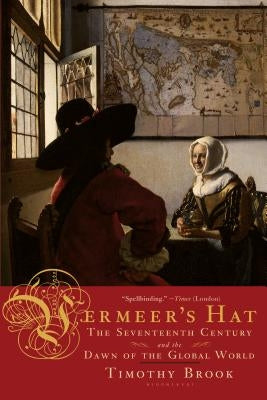 Vermeer's Hat: The Seventeenth Century and the Dawn of the Global World Paperback Bloomsbury Publishing