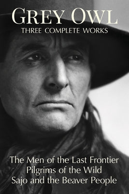 Grey Owl: Three Complete Works Firefly Books