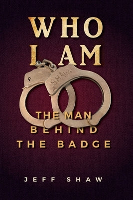 Who I Am: The Man Behind the Badge Paperback Mountain Arbor Press
