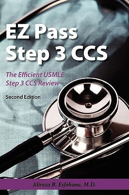 EZ Pass Step 3 Ccs: The Efficient USMLE Step 3 CCS Review by Esfahane, Alireza B.