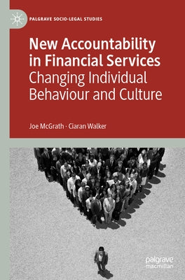 New Accountability in Financial Services: Changing Individual Behaviour and Culture by McGrath, Joe