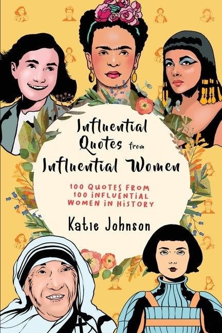 Inspiring Quotes From Inspiring Women: 100 Quotes From 100 Influential Women In History Paperback Alex Gibbons