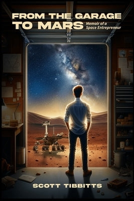From the Garage to Mars: Memoir of a Space Entrepeneur Paperback Henschelhaus Publishing, Inc.