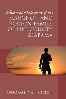 Historical Reflections of the Maughon and Norton Family of Pike County Alabama Paperback Outskirts Press