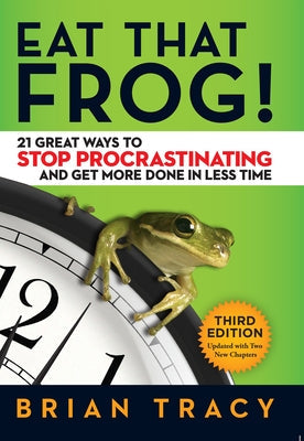 Eat That Frog!: 21 Great Ways to Stop Procrastinating and Get More Done in Less Time by Tracy, Brian  - CA Corrections Bookstore