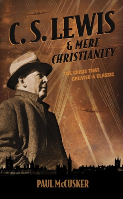 C. S. Lewis & Mere Christianity: The Crisis That Created a Classic Paperback Focus on the Family Publishing