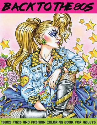 Back to the 80s: 1980s Fads and Fashion Coloring Book for Adults Lightburst Media