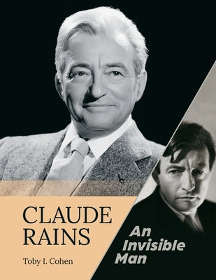 Claude Rains - An Invisible Man Paperback BearManor Media