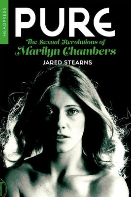 Pure: The Sexual Revolutions of Marilyn Chambers Paperback Headpress