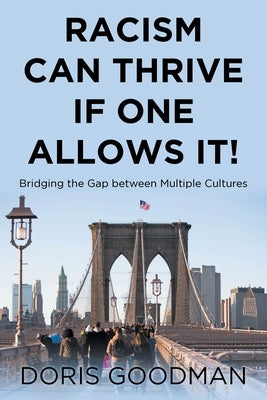 Racism Can Thrive If One Allows It!: Bridging the Gap between Multiple Cultures Paperback Page Publishing