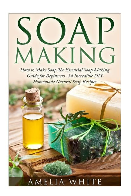 Soap Making Paperback Createspace Independent Publishing Platform