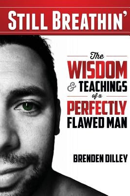 Still Breathin': The Wisdom and Teachings of a Perfectly Flawed Man Paperback Rock Bottom Publishing LLC