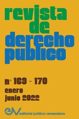 REVISTA DE DERECHO PÚBLICO (VENEZUELA), No. 169-170, enero-junio 2022 by Brewer-Carías, Allan R.