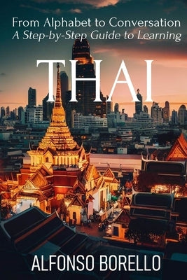 From Alphabet to Conversation: A Step-by-Step Guide to Learning Thai Paperback Independently Published