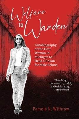 Welfare to Warden: Autobiography of the First Woman in Michigan to Head a Prison for Male Felons Paperback Mission Point Press