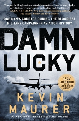 Damn Lucky: One Man's Courage During the Bloodiest Military Campaign in Aviation History Paperback St. Martin's Griffin