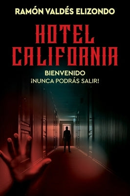 Hotel California / (Spanish Edition): Bienvenido, ¡Nunca Podrás Salir! by Elizondo, Ramón Valdés