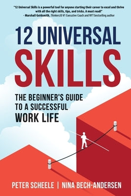 12 Universal Skills: The Beginner's Guide to a Successful Work Life by Scheele, Peter