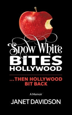 Snow White Bites Hollywood...Then Hollywood Bit Back: A coming of-age-story, 60 years in the making by Davidson, Janet