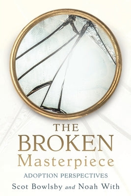 The Broken Masterpiece: Adoption Perspectives Paperback Xulon Press