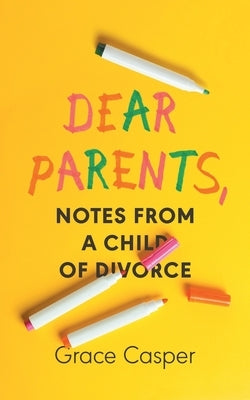 Dear Parents: Notes From a Child of Divorce Paperback Divorce Tips from Kids
