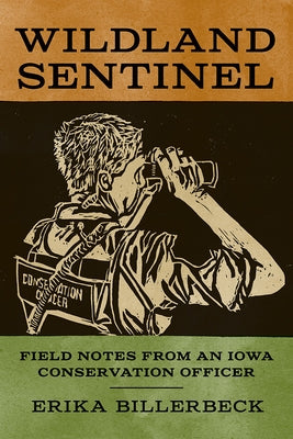 Wildland Sentinel: Field Notes from an Iowa Conservation Officer Paperback University of Iowa Press